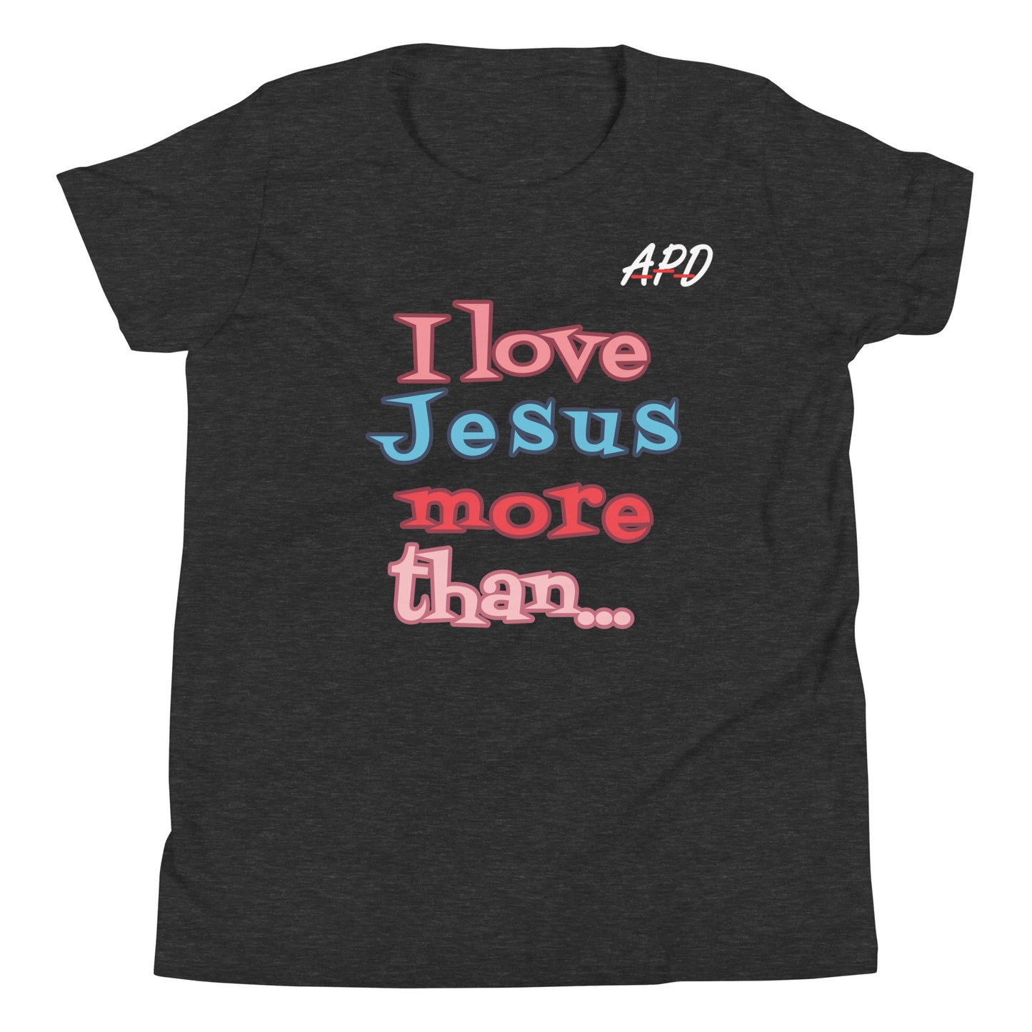 APD I Love Jesus More Than Tee