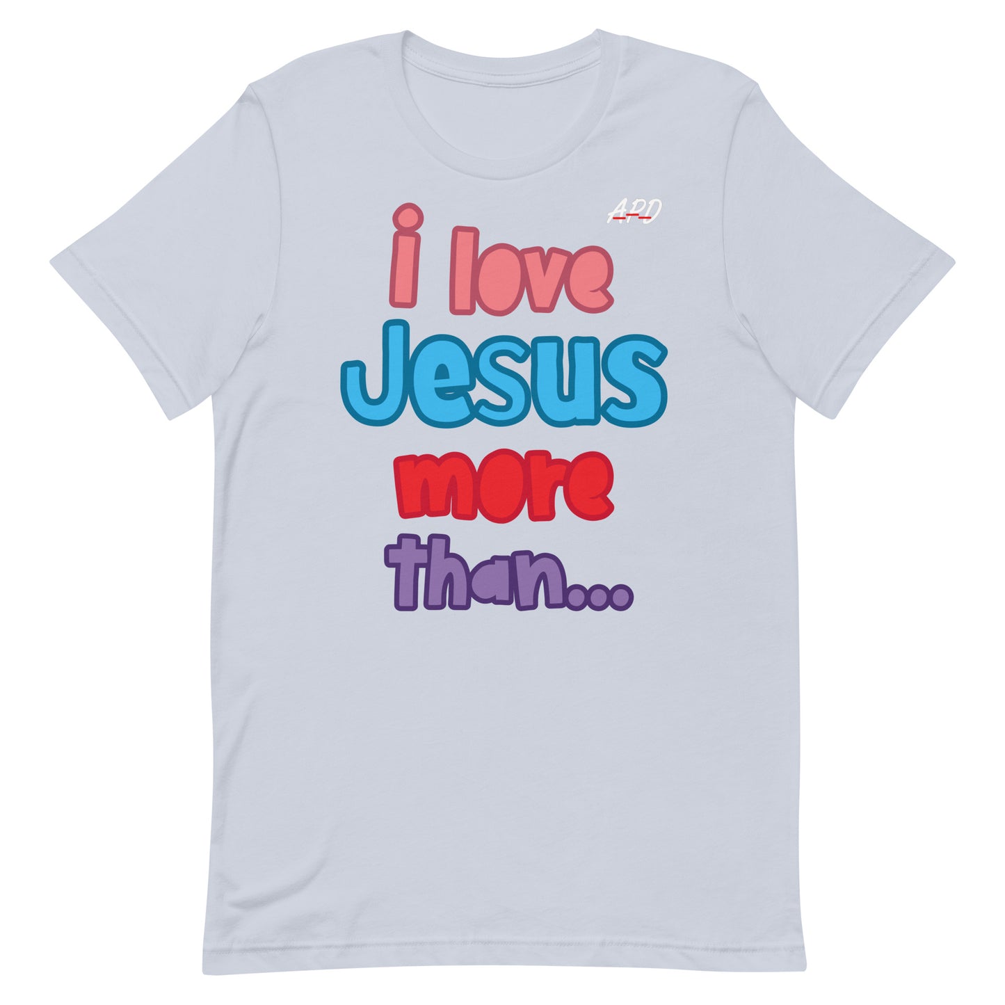 APD I Love Jesus More Than Short Sleeve Tee